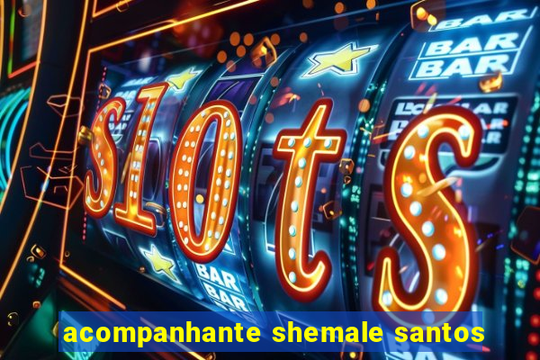 acompanhante shemale santos